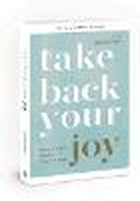 Cover image for Take Back Your Joy: Fighting for Purpose When Life Is More Than You Can Handle