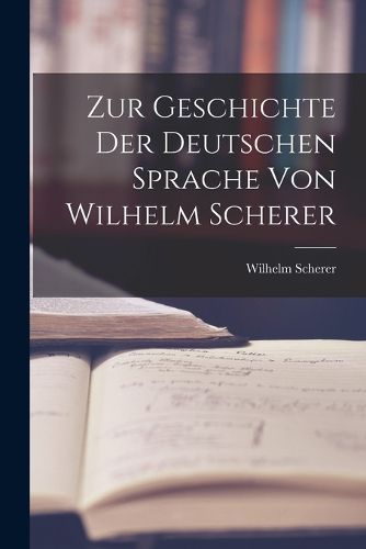 Cover image for Zur Geschichte der Deutschen Sprache von Wilhelm Scherer