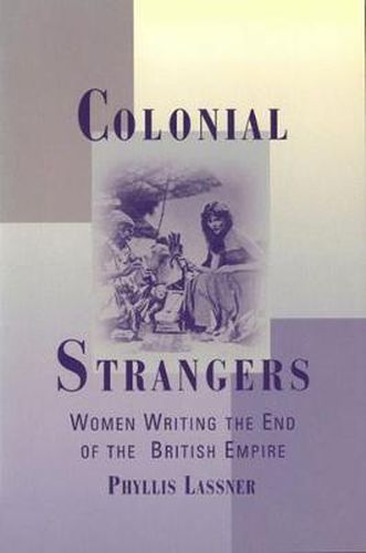 Colonial Strangers: Women Writing the End of the British Empire
