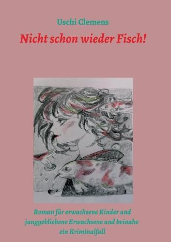 Cover image for Nicht schon wieder Fisch!: Ein Roman fur erwachsene Kinder und junggebliebene Erwachsene und beinahe ein Kriminalfall