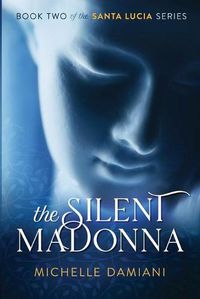 Cover image for The Silent Madonna: Book Two of the Santa Lucia Series