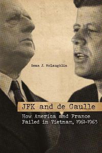 Cover image for JFK and de Gaulle: How America and France Failed in Vietnam, 1961-1963