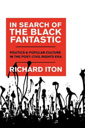 Cover image for In Search of the Black Fantastic: Politics and Popular Culture in the Post-Civil Rights Era