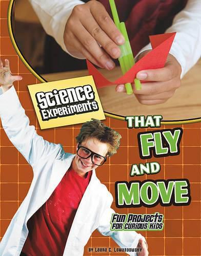 Science Experiments That Fly and Move: Fun Projects for Curious Kids