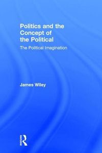 Cover image for Politics and the Concept of the Political: The Political Imagination