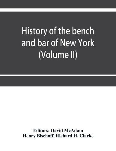 Cover image for History of the bench and bar of New York (Volume II)