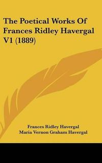 Cover image for The Poetical Works of Frances Ridley Havergal V1 (1889)