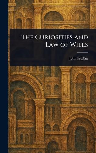 Cover image for The Curiosities and Law of Wills