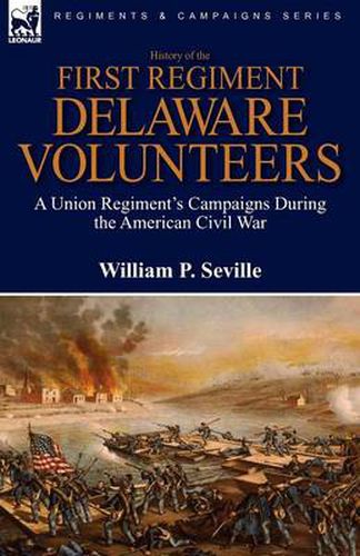 Cover image for History of the First Regiment, Delaware Volunteers: A Union Regiment's Campaigns During the American Civil War