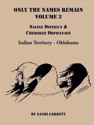 Cover image for Only the Names Remain, Volume 3: Saline District & Cherokee Orphanage