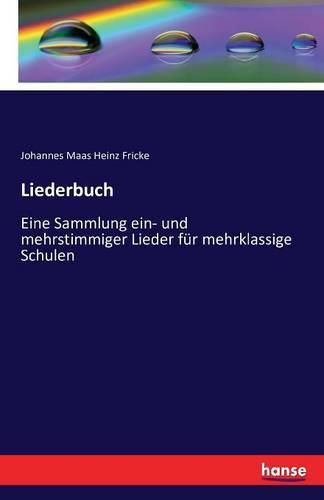 Liederbuch: Eine Sammlung ein- und mehrstimmiger Lieder fur mehrklassige Schulen