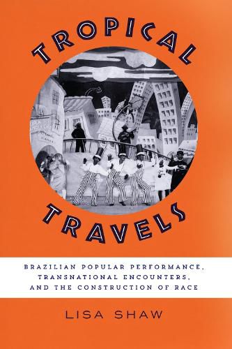 Cover image for Tropical Travels: Brazilian Popular Performance, Transnational Encounters, and the Construction of Race