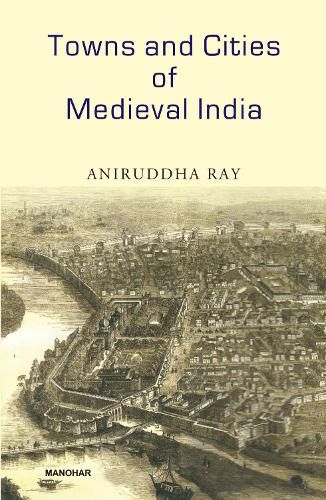 Cover image for Towns and Cities of Medieval India