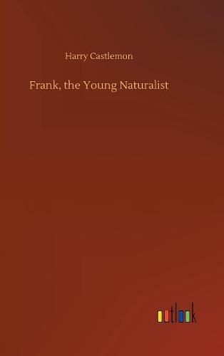 Cover image for Frank, the Young Naturalist