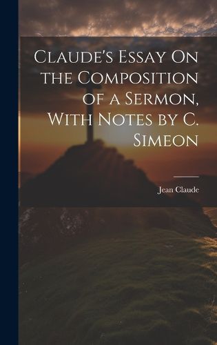 Cover image for Claude's Essay On the Composition of a Sermon, With Notes by C. Simeon