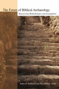 Cover image for The Future of Biblical Archaeology: Reassessing Methodologies and Assumptions