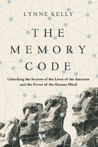 Cover image for The Memory Code: Unlocking the Secrets of the Lives of the Ancients and the Power of the Human Mind