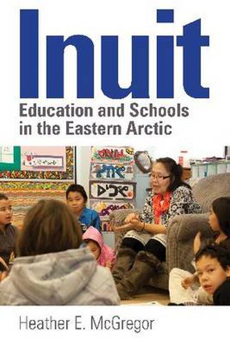 Cover image for Inuit Education and Schools in the Eastern Arctic