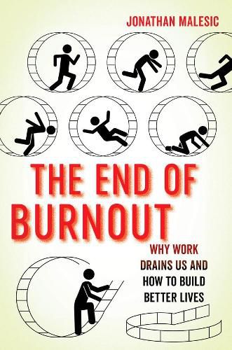 Cover image for The End of Burnout: Why Work Drains Us and How to Build Better Lives