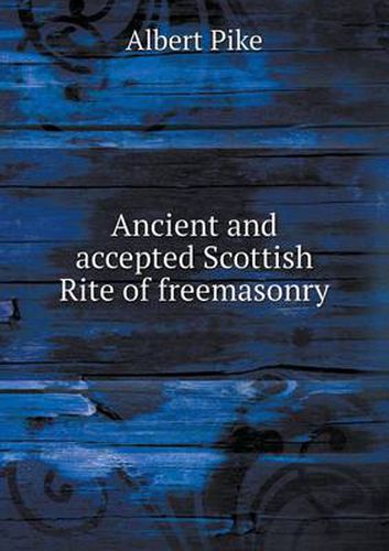 Cover image for Ancient and accepted Scottish Rite of freemasonry