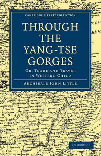 Cover image for Through the Yang-tse Gorges: Or, Trade and Travel in Western China