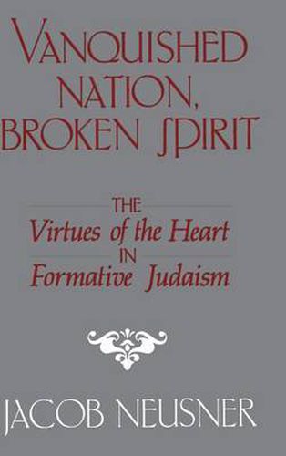 Cover image for Vanquished Nation, Broken Spirit: The Virtues of the Heart in Formative Judaism