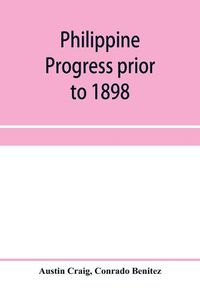 Cover image for Philippine progress prior to 1898