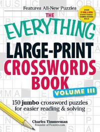 Cover image for The Everything Large-Print Crosswords Book, Volume III: 150 jumbo crossword puzzles for easier reading & solving