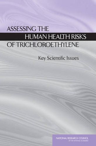 Assessing the Human Health Risks of Trichloroethylene: Key Scientific Issues