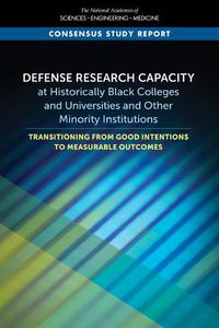 Cover image for Defense Research Capacity at Historically Black Colleges and Universities and Other Minority Institutions: Transitioning from Good Intentions to Measurable Outcomes