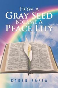 Cover image for How a Gray Seed Became a Peace Lily