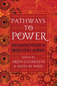 Cover image for Pathways to Power: The Domestic Politics of South Asia