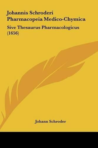 Cover image for Johannis Schroderi Pharmacopeia Medico-Chymica: Sive Thesaurus Pharmacologicus (1656)