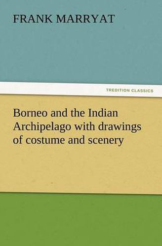 Cover image for Borneo and the Indian Archipelago with drawings of costume and scenery