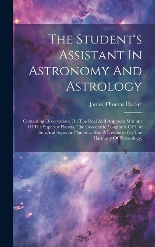 Cover image for The Student's Assistant In Astronomy And Astrology