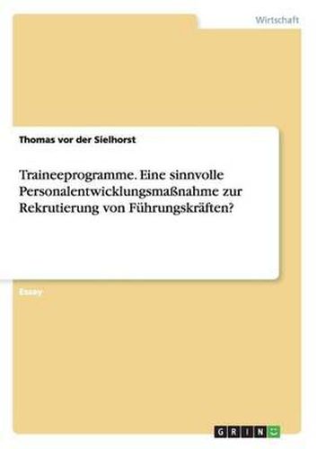 Cover image for Traineeprogramme. Eine Sinnvolle Personalentwicklungsma nahme Zur Rekrutierung Von F hrungskr ften?