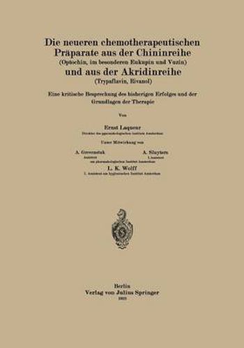 Die Neueren Chemotherapeutischen Praparate Aus Der Chininreihe (Optochin, Im Besonderen Eukupin Und Vuzin) Und Aus Der Akridinreihe (Trypaflavin, Rivanol): Eine Kritische Besprechung Des Bisherigen Erfolges Und Die Grundlagen Der Therapie