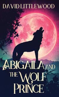 Cover image for Abigaila And The Wolf Prince