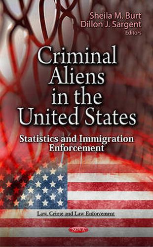 Criminal Aliens in the U.S.: Statistics & Immigration Enforcement