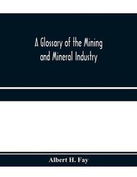 Cover image for A glossary of the mining and mineral industry