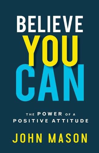 Cover image for Believe You Can: The Power of a Positive Attitude