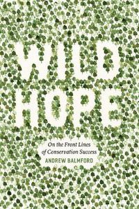 Cover image for Wild Hope: On the Front Lines of Conservation Success