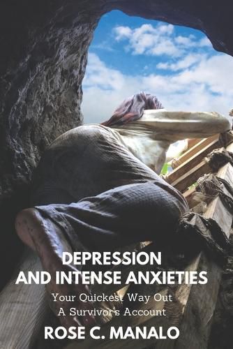 Cover image for Depression and Intense Anxieties Your Quickest Way Out: A Survivor's Account