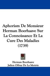 Cover image for Aphorism de Monsieur Herman Boerhaave Sur La Connoissance Et La Cure Des Maladies (1739)