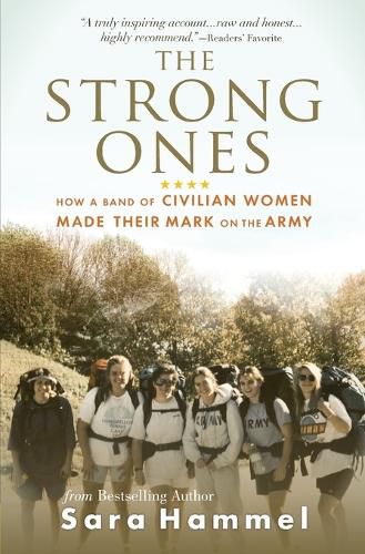 Cover image for The Strong Ones: How a Band of Civilian Women Made Their Mark on the Army