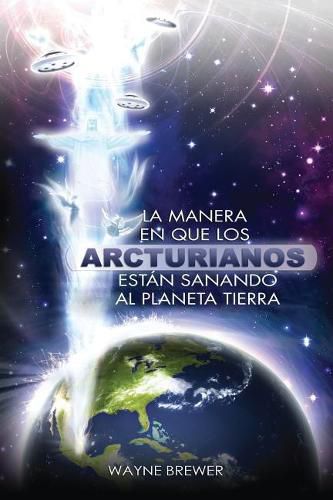 Cover image for La manera en que los Arcturianos esta&#769;n sanando el planeta Tierra: Un alma o millones de almas a la vez