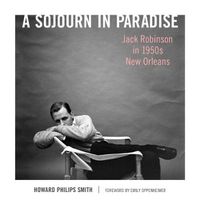 Cover image for A Sojourn in Paradise: Jack Robinson in 1950s New Orleans