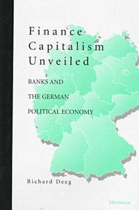 Cover image for Finance Capitalism Unveiled: Banks and the German Political Economy