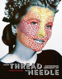 Cover image for From Thread to Needle: Contemporary Embroidery Art