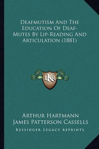 Cover image for Deafmutism and the Education of Deaf-Mutes by Lip-Reading and Articulation (1881)